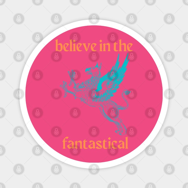 Believe in the Fantastical Magnet by Hoydens R Us